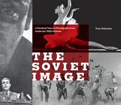 обложка книги The Soviet Image: A Hundred Years of Photographs from Inside the TASS Archives книга The Soviet Image: A Hundred Years of Photographs from Inside the TASS Archives, автор: Peter Radetsky
